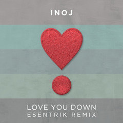 INOJ  - Love You Down (Esentrik Remix)