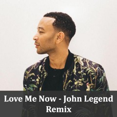 Love Me Now - John Legend - Remix (FREE DOWNLOAD)
