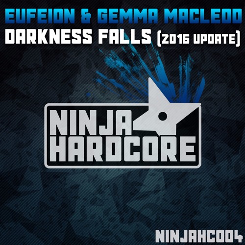 Eufeion & Gemma Macleod - Darkness Falls (2016 Edit) - (Ninja Hardcore) - OUT NOW!!!