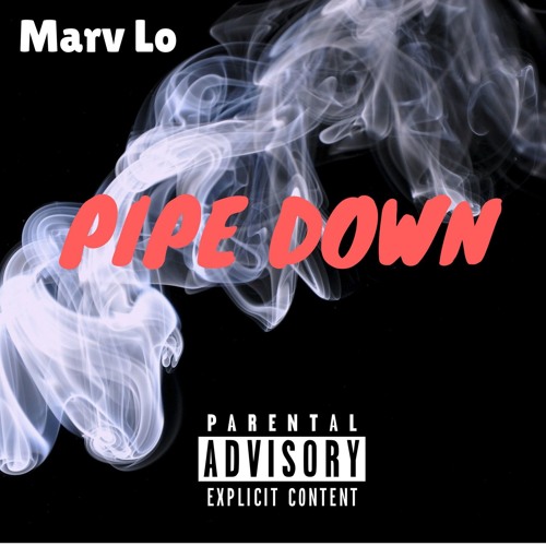Stream Pipe Down by Marv Lo Listen online for free on SoundCloud