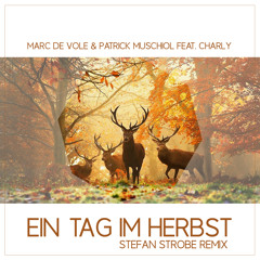Marc de Vole & Patrick Muschiol feat. Charly - Ein Tag im Herbst (Stefan Strobe Remix) FREE DOWNLOAD
