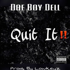 DoeBoyDell - Quit It (Prod. By Lowkeyz)
