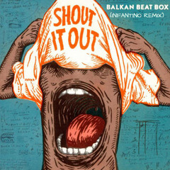 Balkan Beat Box - Shout It Out (Infantino Remix)