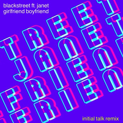 Blackstreet ft. Janet Jackson - Girlfriend/Boyfriend [Initial Talk GBGB Remix]