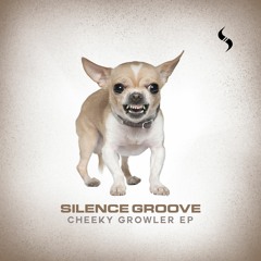 Silence Groove - Cheeky Growler (Out Now)