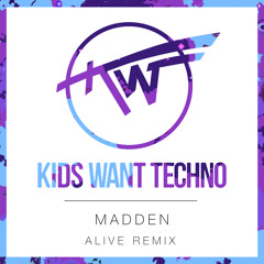 Madden — Alive (Kids Want Techno Remix)