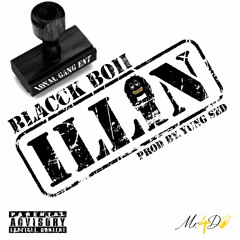 Blacck Boi...''ILLIN''...(PROD BY.Yung Sed)