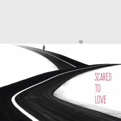 Scared to Love