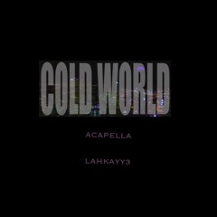 COLD WORLD (ACAPELLA)