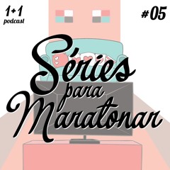 #05 - Séries Para Maratonar
