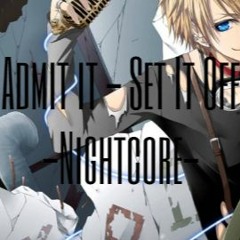 Admit it ♫Set It Off♫ Nightcore