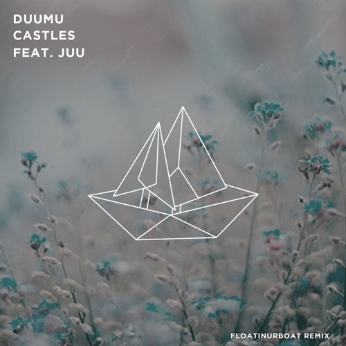 duumu - castles ft. juu //  [  floatinurboat remix ]