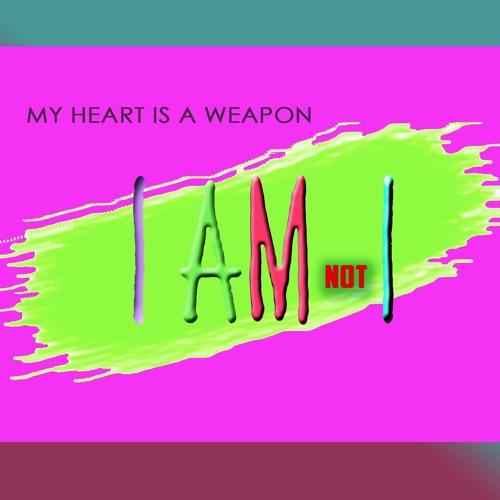 My Heart Is A Weapon By I Am Not I On Soundcloud Hear The World S Sounds soundcloud