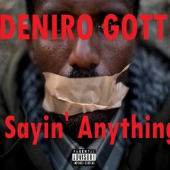 Deniro Gotti - Sayin' Anything -(Ex. Prod. By Jase Da Don)