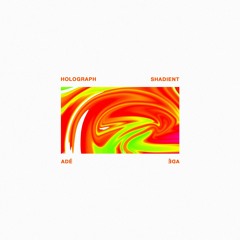 Holograph & Shadient - Adé