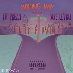 Fat Prezzi X Dave LV "Wrong Way" (Prod. Dave-O of the A Team)
