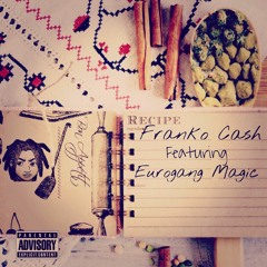 Recipe ft. Eurogang Magic