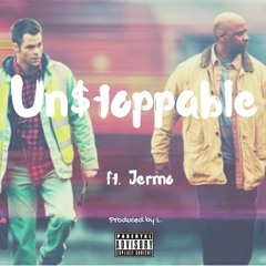 Unstoppable Ft. Jermo
