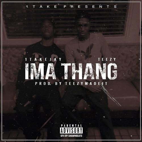 1TakeJay Ft 1TakeTeezy - Ima Thang (Prod. by TeezyMadeIt)