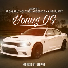 Young OG - Dropper Ft. Hollyhood Kid, Cashout Ace, King Puppet (Prod. By: Dropper)
