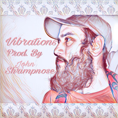 Vibrations Prod. By John Shrimpnose