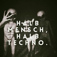 = Halb Mensch__Halb Techno =