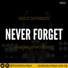 014 Sizzle Saturdays - Never Forget ft  Khanisma, JayOkoi & Boogey