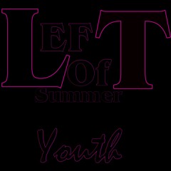Left Of Summer - Youth