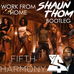 Fifth Harmony Feat Ty Dolla $ign - Work From Home (Shaun Thom Bootleg) - HIT BUY 4 FREE DL