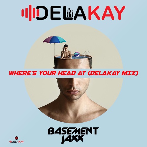 Basement Jaxx - Where is your head at (Delakay Mix) Free Download
