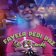 MC Bronks - Favela Pedi Paz (Studio THG) NaQueLLe PiKe Produções