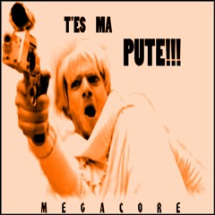 Megacore - T'es Ma Pute