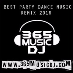 Best Party Dance Music Remix 2016 #VoL 2 [ 365MusicDJ ]
