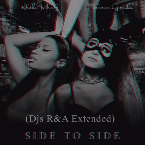 Ariana Grande Ft. Nicki Minaj - Side To Side (Djs R&A Extended)