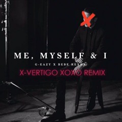 G-Eazy X Bebe Rexha - Me, Myself & I (X-VERTIGO XOXO Remix)
