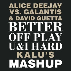 Alice Deejay Vs. Galantis & David Guetta - Better Off Play U&I Hard (Kalu's Mashup)