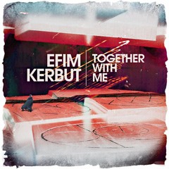 Efim Kerbut - Together With Me (Original Mix)[FREE DOWNLOAD]