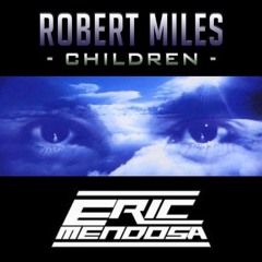 Robert Miles - Children (Eric Mendosa Remix)