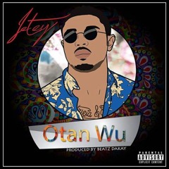 Jetey - Otan Wu (Prod. By Beatz Dakay)