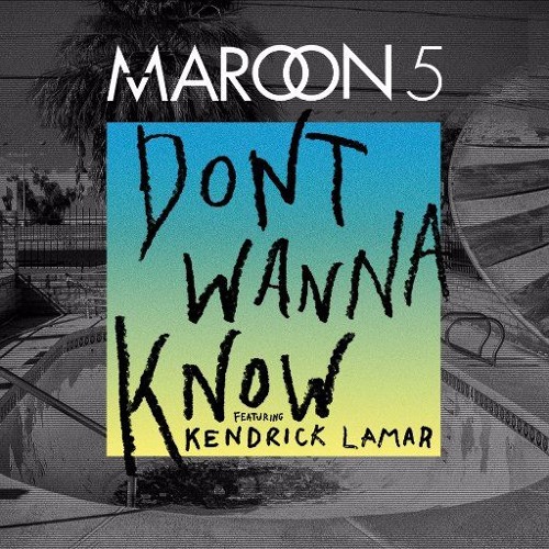 Maroon 5 - Don't Wanna Know ft. Kendrick Lamar