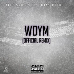 Nafe Smallz Ft. Sonny Double 1 - WDYM (Official Remix)