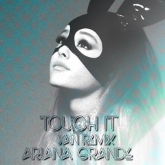 Touch It (Yan Remix)- Ariana Grande