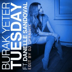 Burak Yeter Tuesday Ft  Danelle Sandoval (EDIT BY DJ CHANNIX)