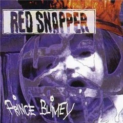Red Snapper - Prince Blimey Mix