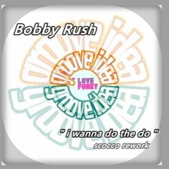 Bobby Rush " i wanna do the do " (Scocco rework) 110 bpm