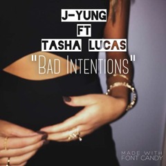 J-Yung (ft. Tasha Lucas)- "Bad Intentions"