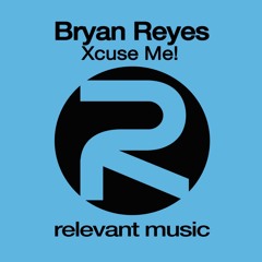 01 Bryan Reyes - Xcuse Me! (Bryan Reyes & Deep Influence Curcuit Mix)Available Jan 27th 2017