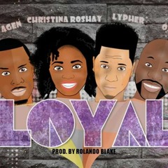 Loyal -Christina Roshay ,Bawn Agen , Sean Lypher & O2daR,