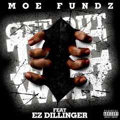 Get out the way (Moe Fundz FT EZ DILLINGER)