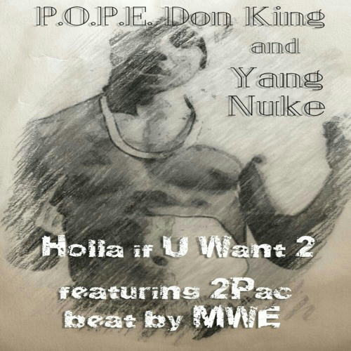P.O.P.E. Don King, Yang Nuke, 2Pac -Holla if U Want 2